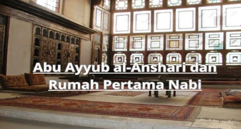 Abu Ayyub al-Anshari dan Rumah Pertama Nabi